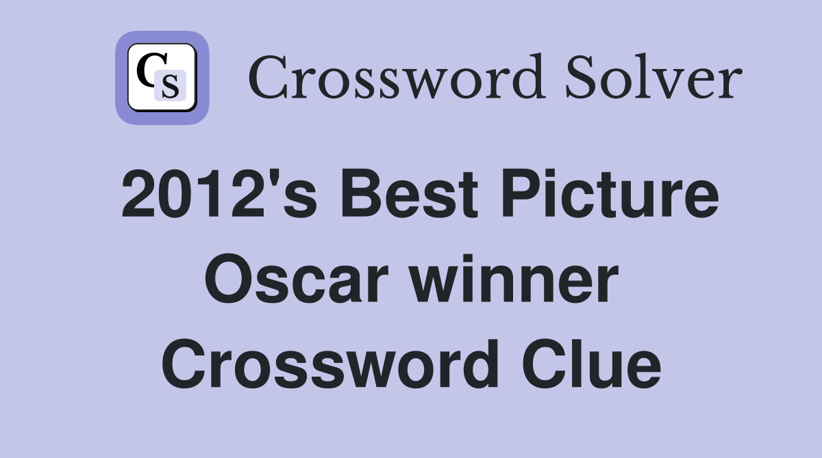 2012's Best Picture Oscar winner Crossword Clue Answers Crossword
